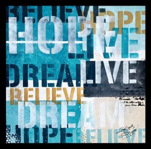 “Hope, Dream & Believe” 50x50, Painting